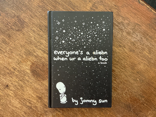Everyone's a Aliebn When Ur a Aliebn Too: A Book by Jomny Sun