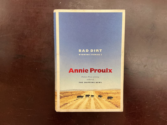 Bad Dirt: Wyoming Stories 2 by Annie Proulx