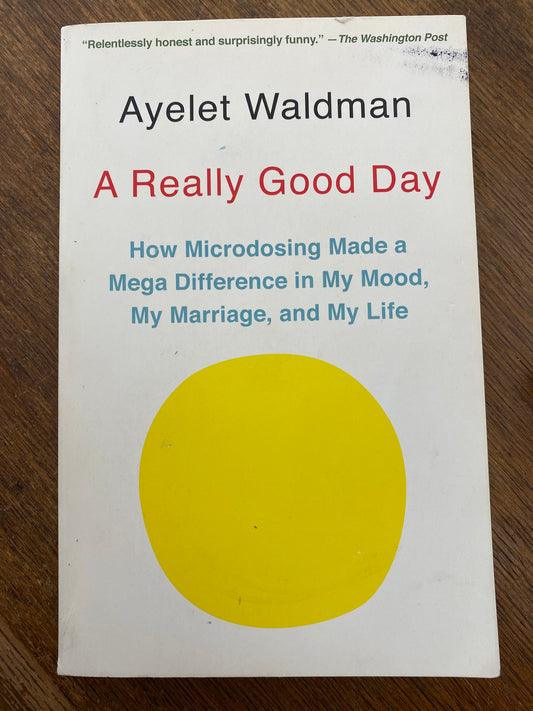 A Really Good Day: How Microdosing Made a Mega Difference in My Mood, My Marriage, and My Life