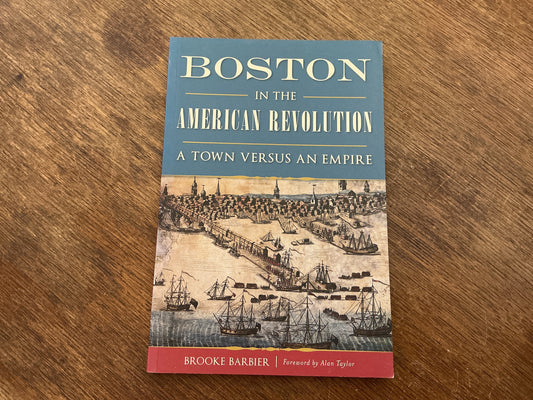 Boston in the American Revolution: A Town Versus an Empire