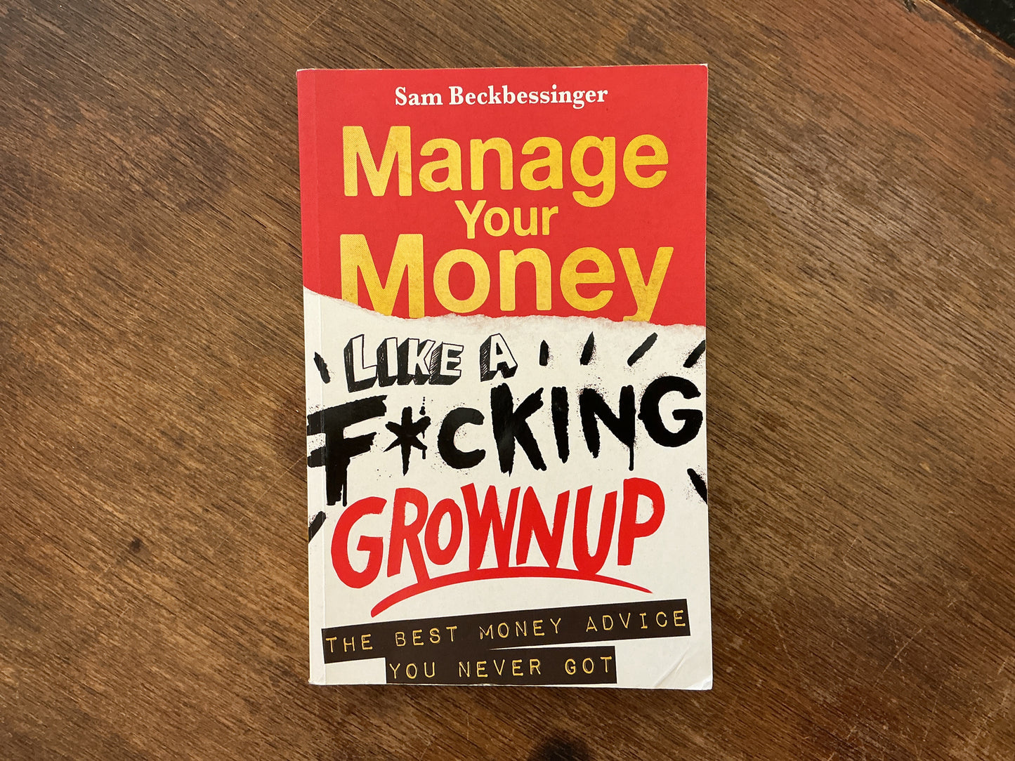 Manage your money like a f*cking grown up: The best money advice you never got by Sam Beckbessinger