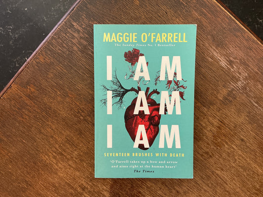 I am, I am, I am: Seventeen Brushes with Death by Maggie O’Farrell