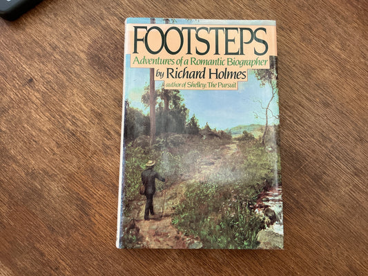 Footsteps - Adventures of a Romantic Biographer by Richard Holmes
