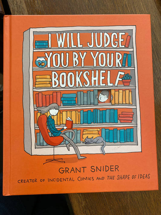 I Will Judge You by Your Bookshelf by Grant Snider