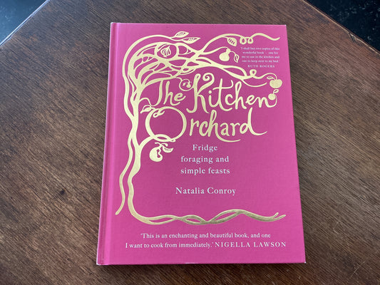 The Kitchen Orchard: Fridge Foraging and Simple Feasts by Natalia Conroy