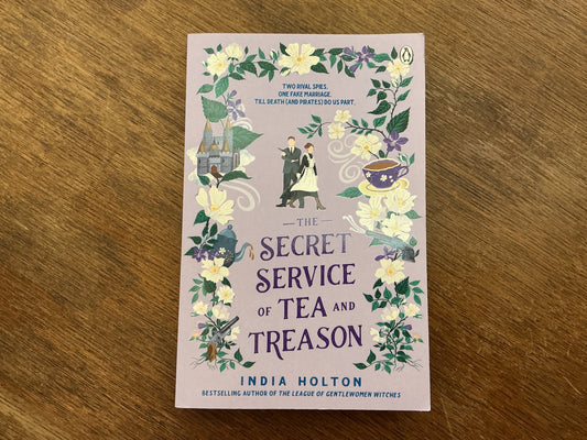 The Secret Service of Tea and Treason: The spellbinding fantasy romance for fans of Bridgerton by India Holton