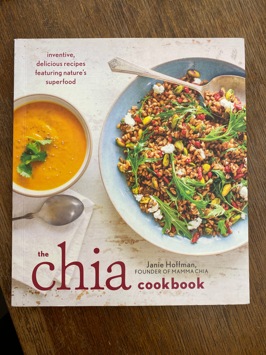 The Chia Cookbook: Inventive, Delicious Recipes Featuring Nature's Superfood