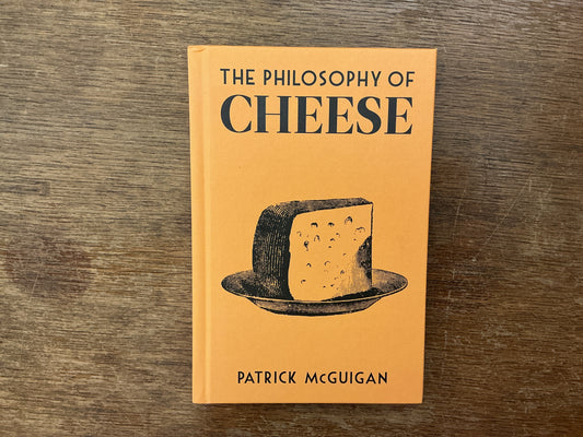 The Philosophy of Cheese by Patrick McGuigan