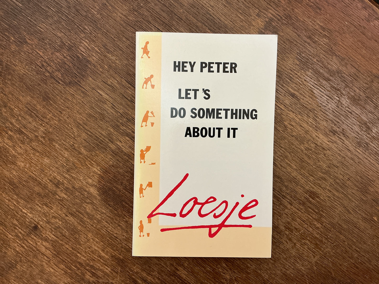 Hey Peter Let's Do Something About It by Loesje