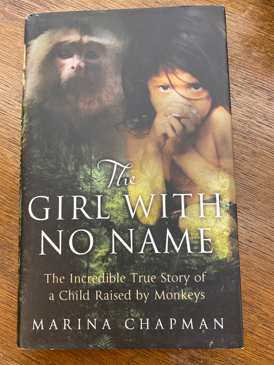 The Girl with No Name: The Incredible True Story of a Child Raised by Monkeys
