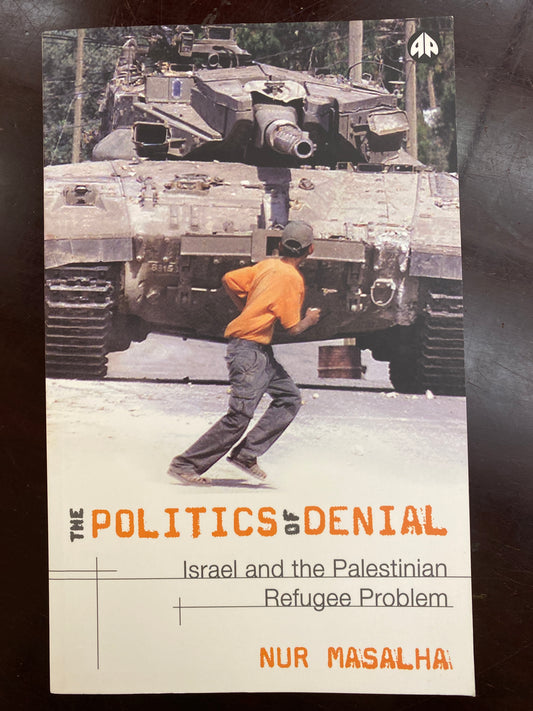 The Politics of Denial: Israel and the Palestinian Refugee Problem