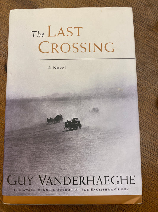 The Last Crossing by Guy Vanderhaeghe