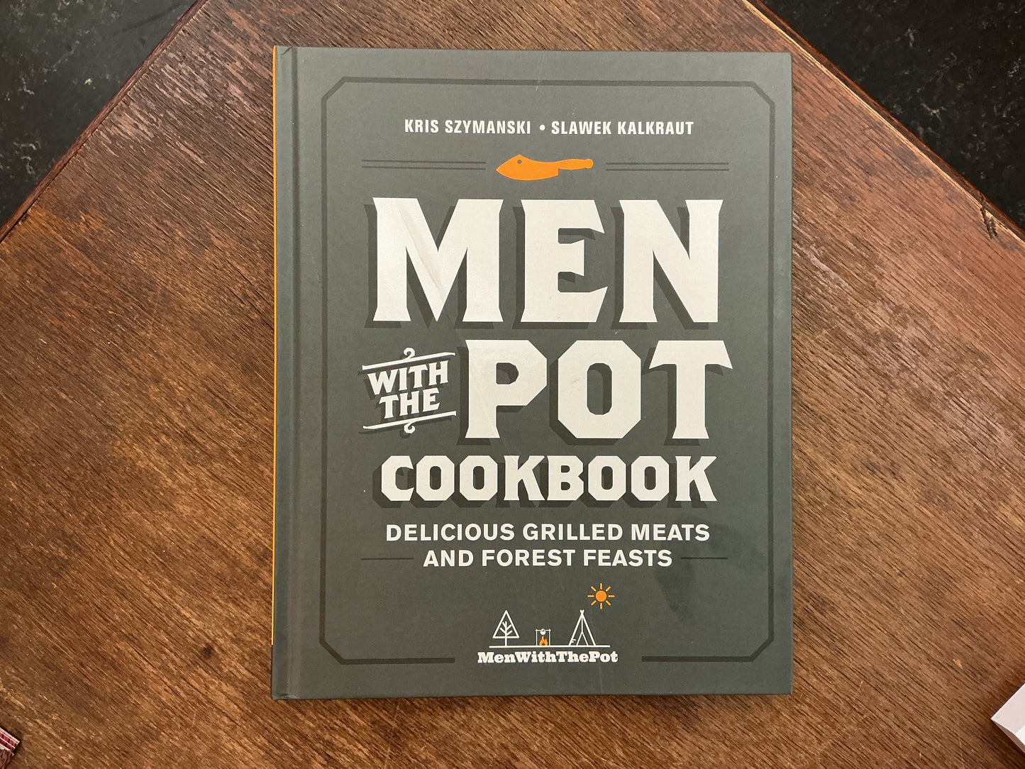 Men with the Pot Cookbook: Delicious Grilled Meats and Forest Feasts by Kris Szymanski and Slawek Kalkraut