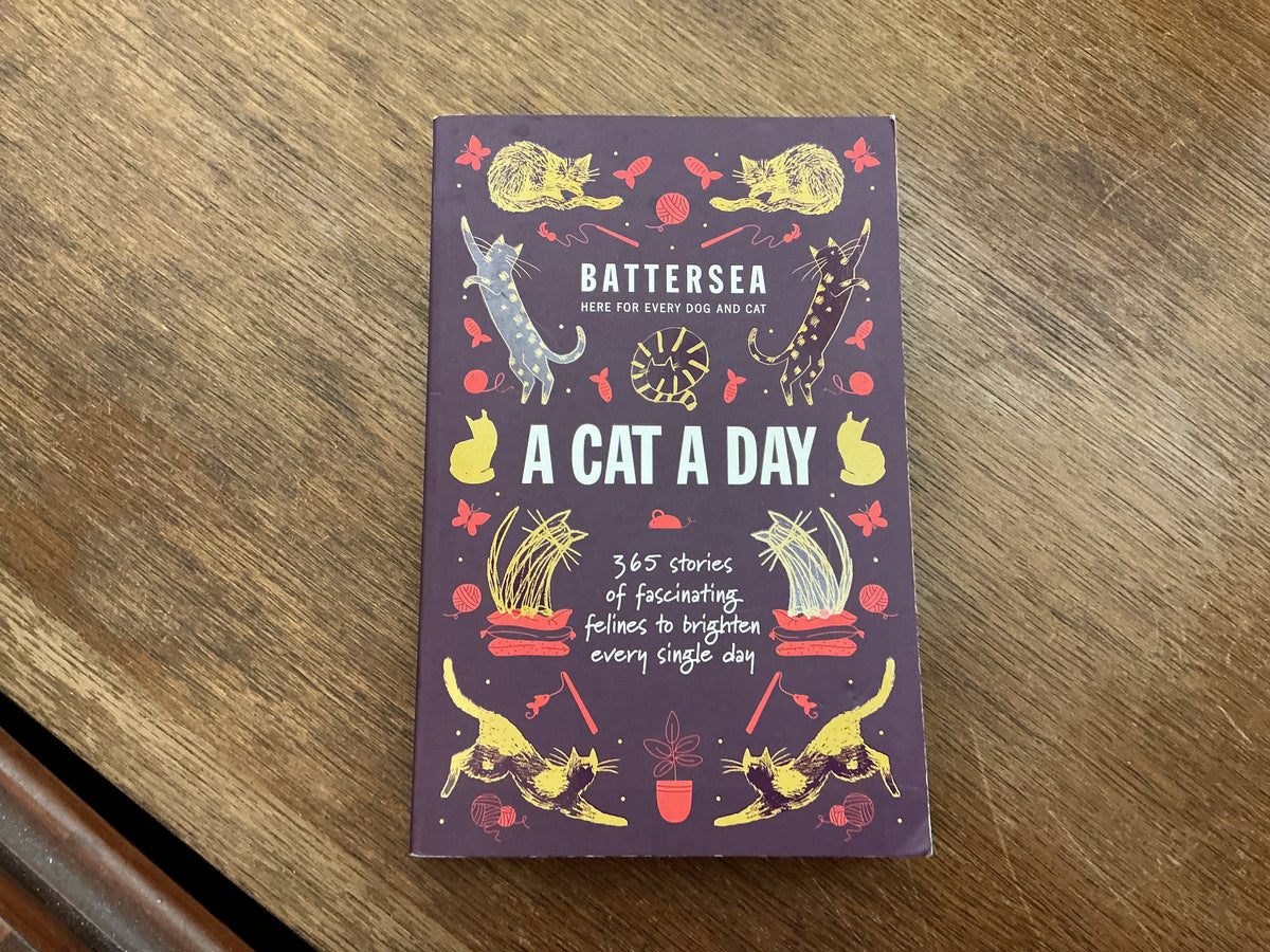 Battersea Dogs and Cats Home - A Cat a Day: 365 stories of fascinating felines to brighten every day by Battersea Dogs and Cats Home