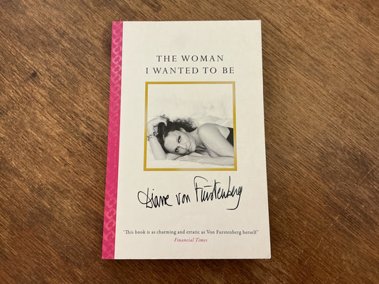 The Woman I Wanted to Be by Diane von Furstenburg