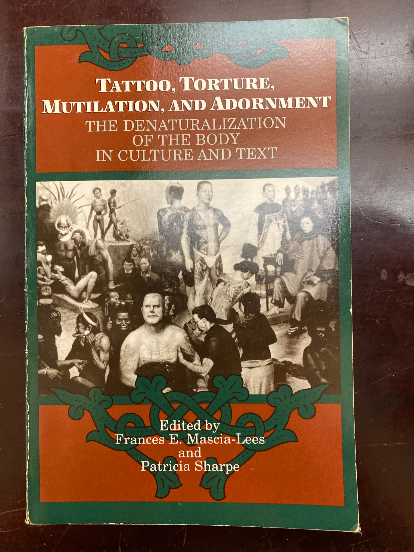 Tattoo, Torture, Mutilation, and Adornment: The Denaturalization of the Body in Culture and Text (SUNY Series, the Body in Culture, History, and Religion)