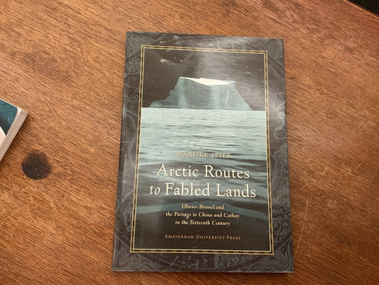 Arctic routes to fabled lands: Olivier Brunel and the Passage to China and Cathay in the Sixteenth Century by SPIES
