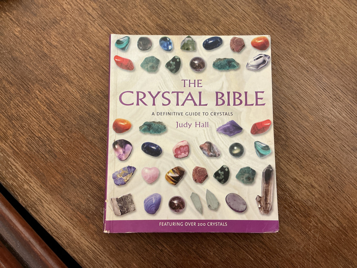 The Crystal Bible : A Definitive Guide to Crystals by Judy Hall