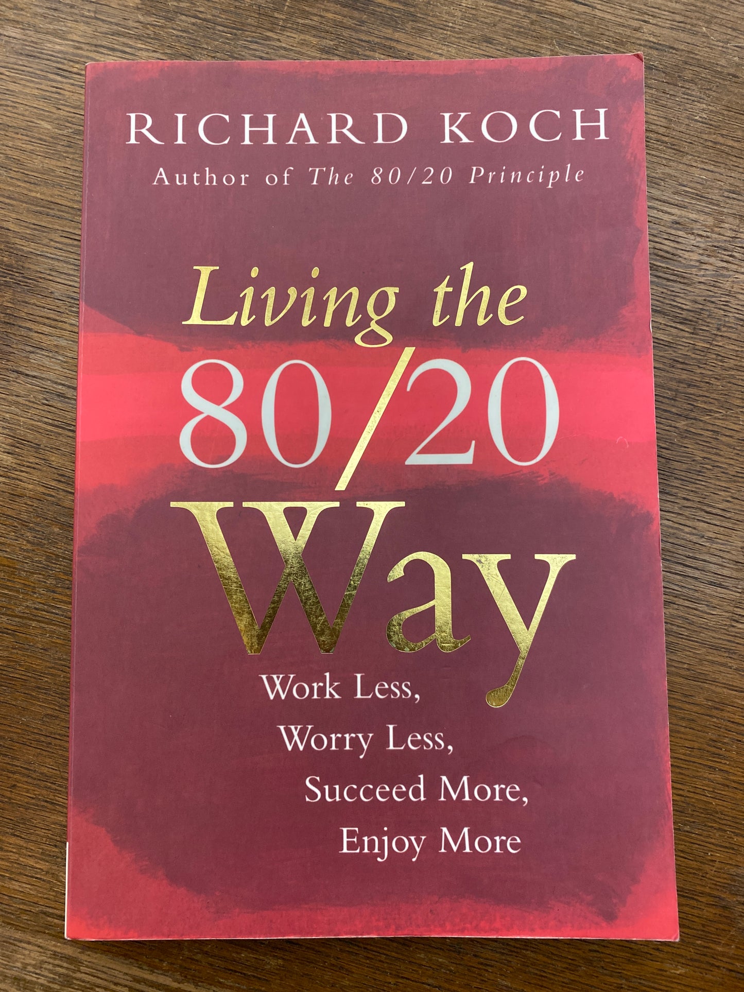 Living The 80/20 Way: Work Less, Worry Less, Succeed More, Enjoy More