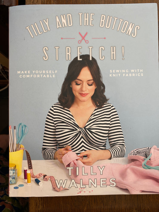 Tilly and the Buttons: Stretch!: Make Yourself Comfortable Sewing with Knit Fabrics