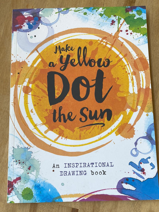 Make a Yellow Dot the Sun- An inspirational drawing book