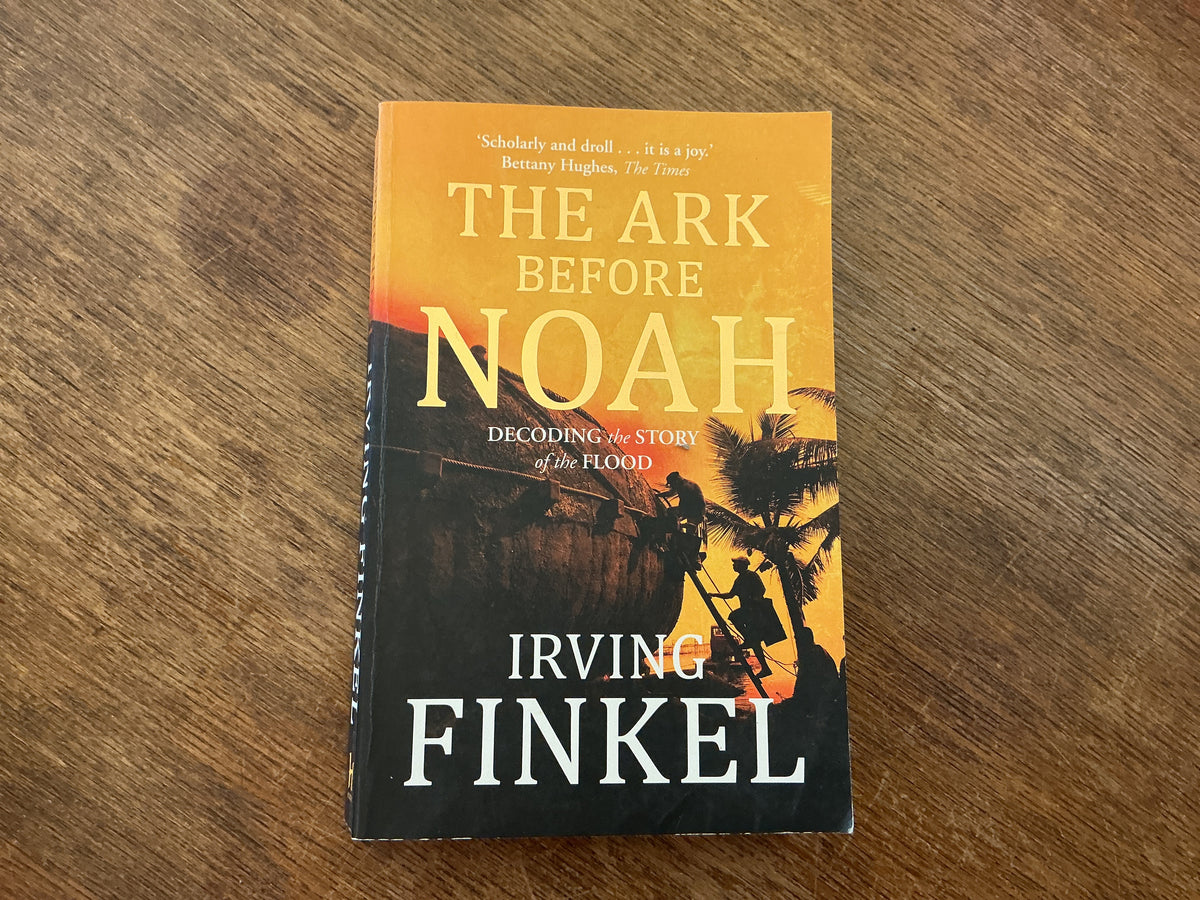 The Ark Before Noah: Decoding the Story of the Flood by Irving L. Finkel