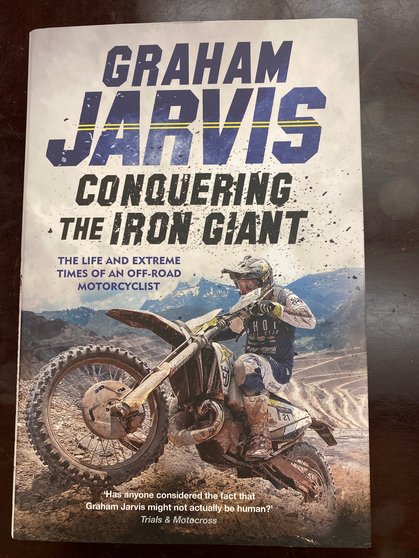 Conquering the Iron Giant: The Life and Extreme Times of an Off-road Motorcyclist