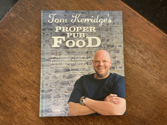Tom Kerridge's Proper Pub Food: 0ver 130 pub recipes with simple twists to make them sensational by Tom Kerridge