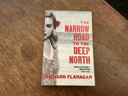 The Narrow Road to the Deep North: Discover the Booker prize-winning masterpiece by Richard Flanagan