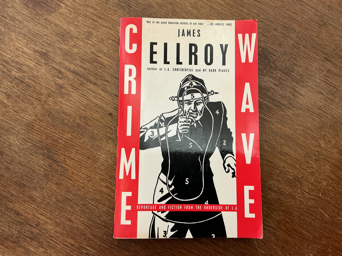 Crime Wave: Reportage and Fiction from the Underside of L.A. by James Ellroy
