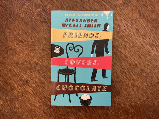 Friends, Lovers, Chocolate (Isabel Dalhousie series #2) Alexander McCall Smith