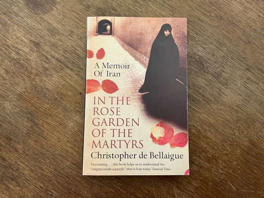 In the Rose Garden of the Martyrs by Christopher de Bellaigue