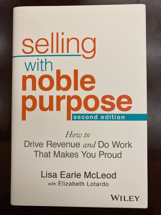 Selling With Noble Purpose: How to Drive Revenue and Do Work That Makes You Proud