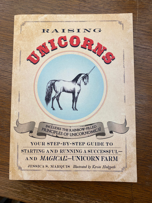 Raising Unicorns: Your Step-by-Step Guide to Starting and Running a Successful - and Magical! - Unicorn Farm