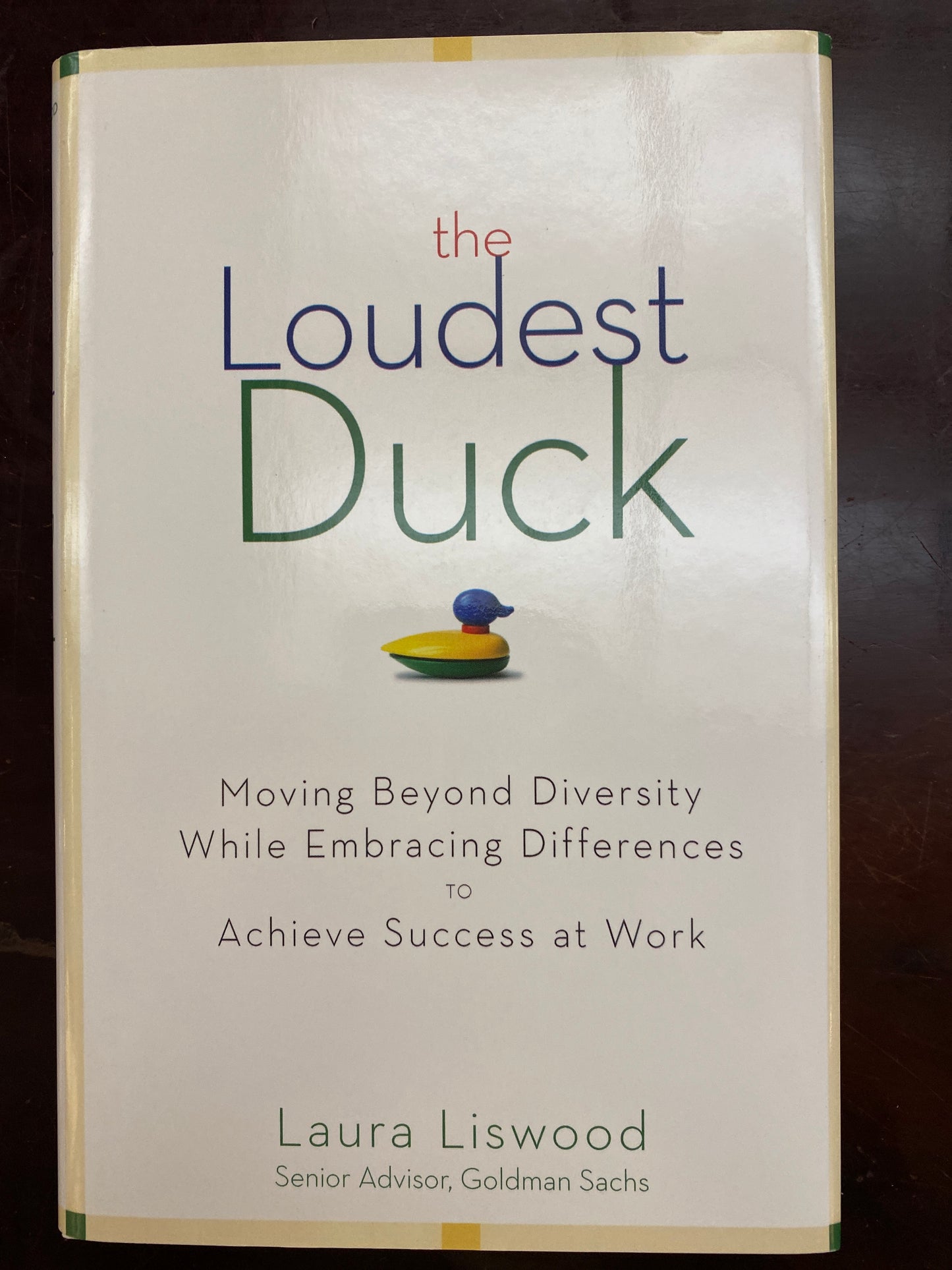 The Loudest Duck: Moving Beyond Diversity while Embracing Differences to Achieve Success at Work