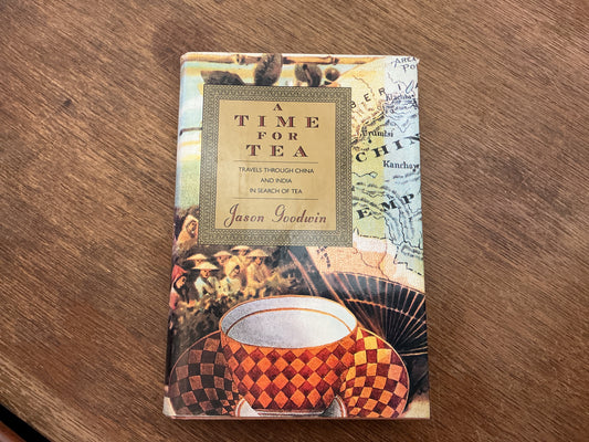 A Time for Tea: Travels Through China and India in Search of Tea