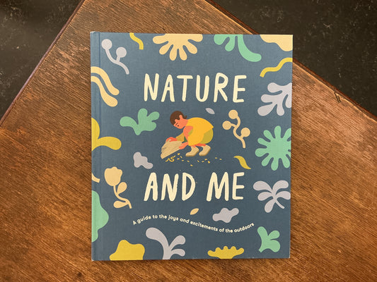 Nature and Me: A guide to the joys and excitements of the outdoors