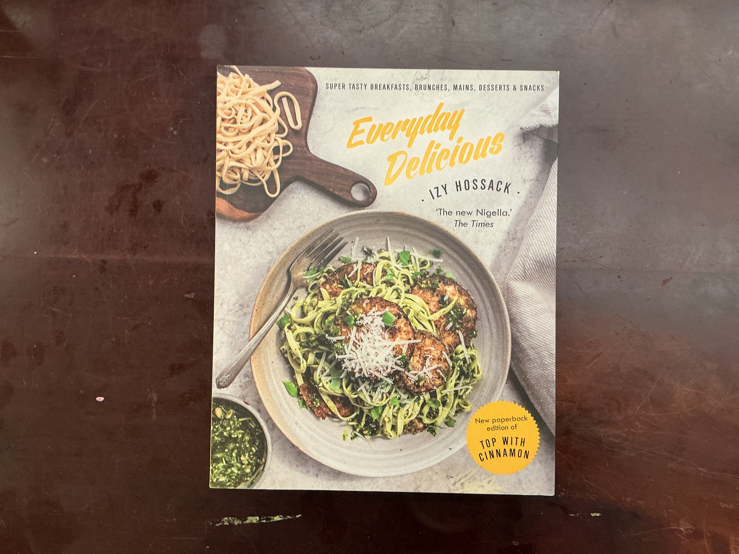 Everyday Delicious: Super Tasty Breakfasts, Brunches, Mains, Desserts, and Snacks