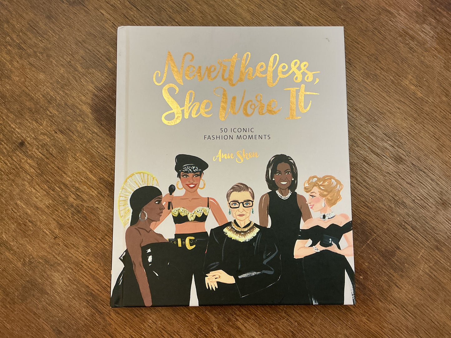 Nevertheless, She Wore It: 50 Iconic Fashion Moments (Ann Shen Legendary Ladies Collection)