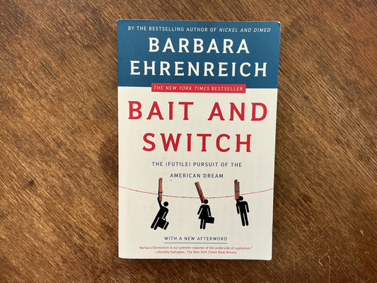 Bait and Switch: The (Futile) Pursuit of the American Dream by Barbara Ehrenreich