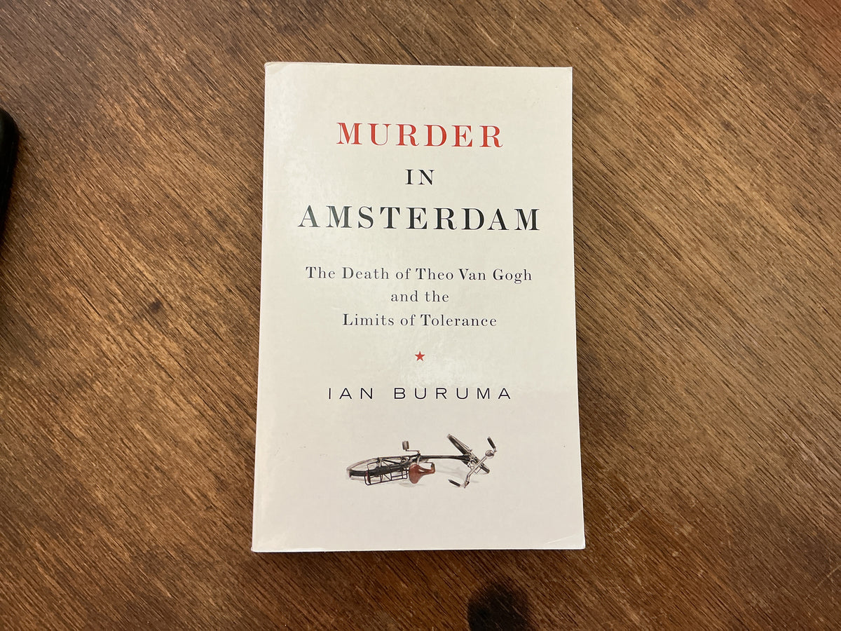 Murder in Amsterdam: The Death of Theo Van Gogh and the Limits of Tolerance by Ian Buruma