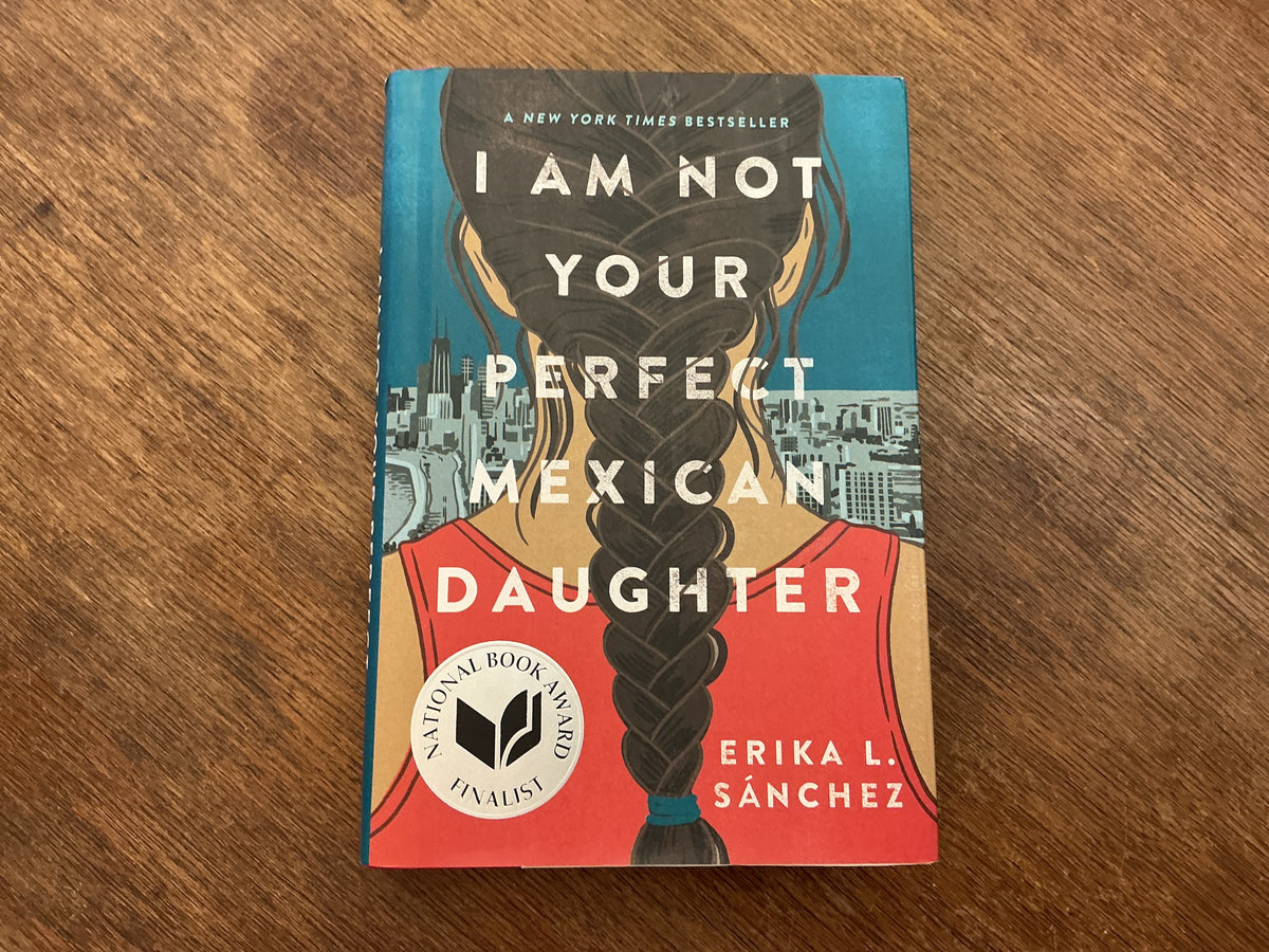 I Am Not Your Perfect Mexican Daughter by Erika L. Sánchez