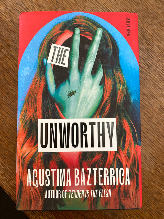 The Unworthy by Augustina Bazterrica
