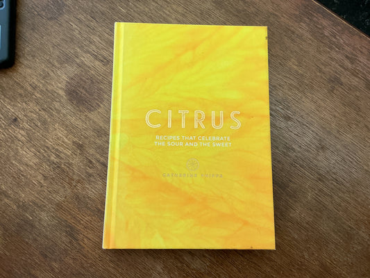 Citrus: 150 Recipes Celebrating the Sweet and the Sour by Catherine Phipps, Mowie Kaye