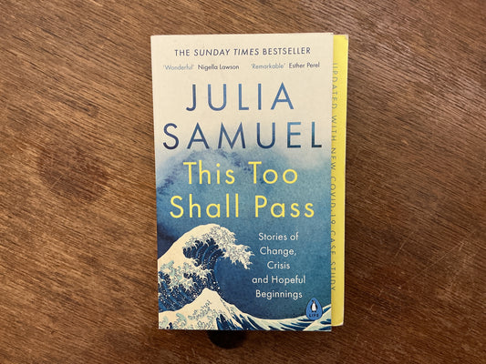This Too Shall Pass: Stories of Change, Crisis and Hopeful Beginnings by Julia Samuel