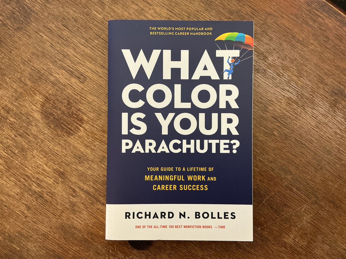 What Color Is Your Parachute? Your Guide to a Lifetime of Meaningful Work and Career Success by Richard N. Bolles