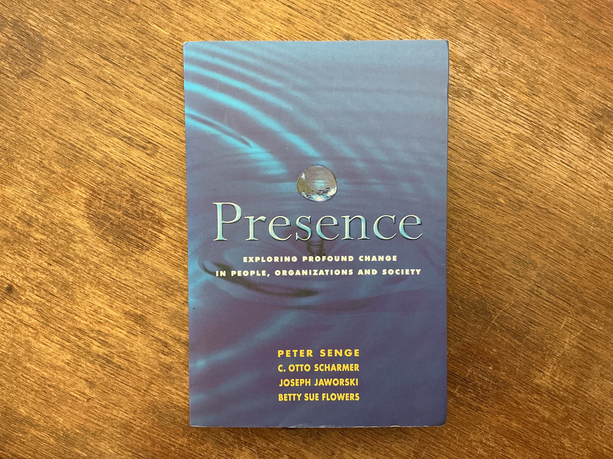 Presence : Human Purpose and the Field of the Future by Peter Senge