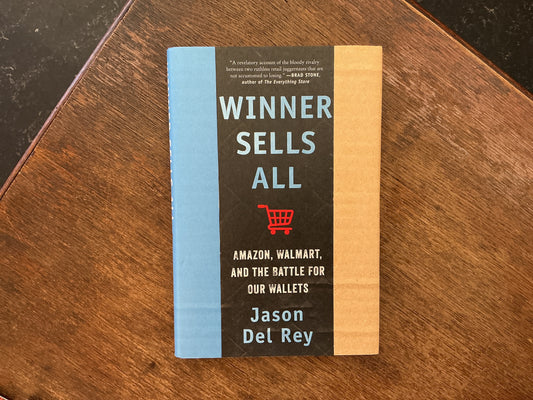 Winner Sells All: Amazon, Walmart, and the Battle for Our Wallets – How Corporate Decisions and E-Commerce Rivalry Reshape Retail and Commerce by Jason Del Rey