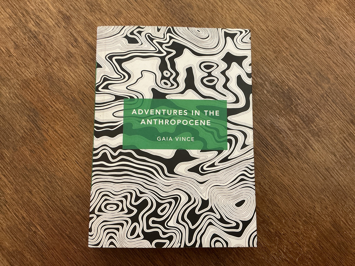 Adventures in the Anthropocene (Patterns of the Planet) by Gaia Vince
