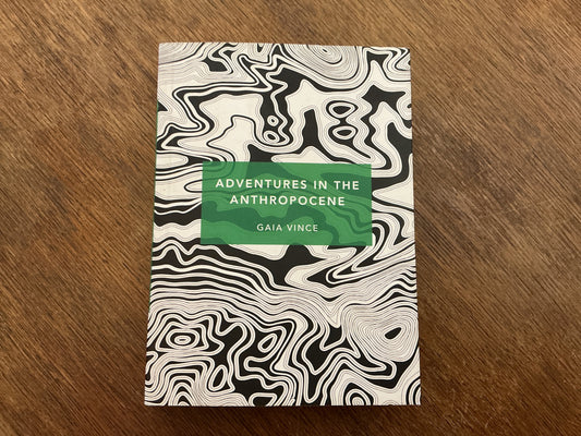 Adventures in the Anthropocene (Patterns of the Planet) by Gaia Vince